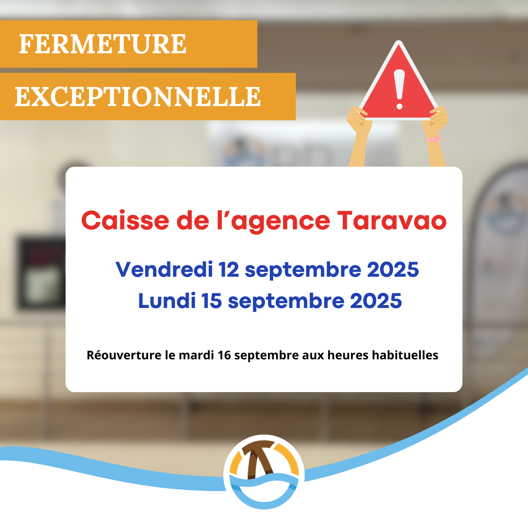 Fermeture exceptionnelle de la caisse de l'agence de Taravao.